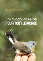 Couverture du livre « Les oiseaux chantent pour tout le monde » de Sylvie Sansous aux éditions Persee