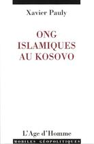 Couverture du livre « ONG islamiques au Kosovo » de Xavier Pauly aux éditions L'age D'homme