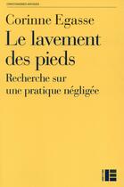 Couverture du livre « Le lavement des pieds ; recherches sur une pratique célèbre et négligée » de Corinne Egasse aux éditions Labor Et Fides