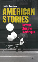 Couverture du livre « American stories ; ils vont changer l'Amérique » de Louise Couvelaire aux éditions Nil Editions