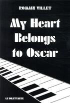 Couverture du livre « My heart belongs to Oscar » de Romain Villet aux éditions Le Dilettante