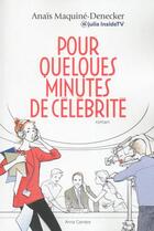 Couverture du livre « Pour quelques minutes de célébrité » de Anais Maquine-Denecker aux éditions Anne Carriere