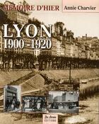Couverture du livre « Lyon, 1900-1920 » de Annie Charvier aux éditions De Boree