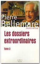 Couverture du livre « Dossiers extraordinaires t.3 » de Pierre Bellemare aux éditions Editions 1