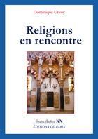 Couverture du livre « Religions en rencontre » de Dominique Urvoy aux éditions Editions De Paris