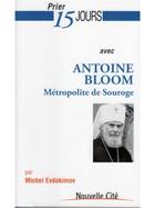 Couverture du livre « Prier 15 jours avec... : Antoine Bloom, métropolite de Souroge » de Michel Evdokimov aux éditions Nouvelle Cite