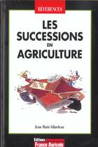Couverture du livre « Les Successions En Agriculture » de Gilardeau aux éditions France Agricole