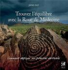 Couverture du livre « Trouver l'équilibre avec la roue de médecine ; comment déployer son potentiel véritable » de Jane Ely aux éditions Vega