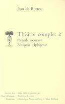 Couverture du livre « Théâtre complet t.2 ; Hercule mourant, Antigone, Iphigénie (edition 2006) » de Jean De Rotrou aux éditions Stfm