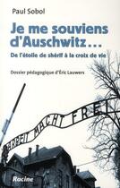 Couverture du livre « Je me souviens d'Auschwitz ; de l'étoile de shérif à la croix de vie » de Paul Sobol et Eric Lauwers aux éditions Editions Racine