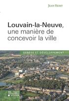 Couverture du livre « Louvain-la-Neuve, une manière de concevoir la ville » de Remy/Jean aux éditions Presses Universitaires De Louvain