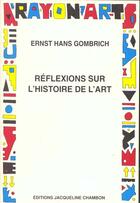 Couverture du livre « Reflexions sur l'histoire de l'art » de Ernst Hans Gombrich aux éditions Jacqueline Chambon