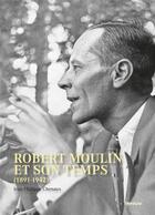 Couverture du livre « Robert Moulin et son temps (1891-1942) » de Jean-Philippe Chenaux aux éditions Infolio