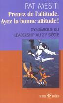 Couverture du livre « Prenez de l'altitude ; ayez la bonne attitude ! » de Pat Mesiti aux éditions Un Monde Different