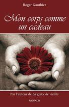 Couverture du livre « Mon corps comme un cadeau » de Roger Gauthier aux éditions Novalis