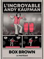 Couverture du livre « L'incroyable Andy Kaufman » de Box Brown aux éditions La Pasteque