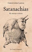 Couverture du livre « Satanachias ; et autres contes » de Christophe Lartas aux éditions La Clef D'argent