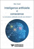 Couverture du livre « Intelligence artificielle et conscience : la conscience artificielle est-elle une chimère ? » de Marc Savall aux éditions Diffusion Traditionnelle