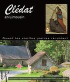 Couverture du livre « Clédat en Limousin : quand les vieilles pierres racontent » de Annie Laval et Lucette Taguet aux éditions Maiade