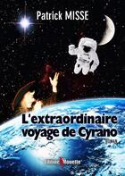 Couverture du livre « L'extraordinaire voyage de cyrano (roman) » de Patrick Misse aux éditions De La Mouette