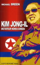 Couverture du livre « Kim Jong-Il ; dictateur nord-coréen » de Michael Breen aux éditions Saint Honore Media