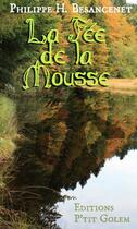 Couverture du livre « La fée de la mousse » de Philippe H. Besancenet aux éditions Editions P'tit Golem