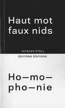 Couverture du livre « Haut mot faux nids ; ho-mo-pho-nie » de Jacques Stoll aux éditions Editions Editions