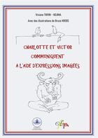 Couverture du livre « Charlotte et Victor communiquent à l'aide d'expressions imagées » de Bruce Krebs et Viviane Thivin-Kojim aux éditions Posidonia Litteratures