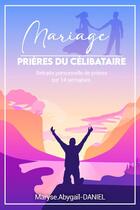 Couverture du livre « MARIAGE Prières du célibataire » de Maryse.Abygail-Danie aux éditions Thebookedition.com