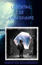 Couverture du livre « Le portail de l'imaginaire » de Sébastien Boukerrou aux éditions Thebookedition.com