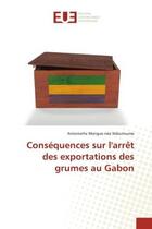 Couverture du livre « Consequences sur l'arret des exportations des grumes au gabon » de Mengue Nee Ndoutoume aux éditions Editions Universitaires Europeennes