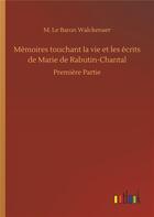 Couverture du livre « Mémoires touchant la vie et les écrits de Marie de Rabutin Chantal première partie » de M. Le Baron Walckenaer aux éditions Timokrates