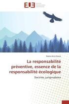 Couverture du livre « La responsabilite preventive, essence de la responsabilite ecologique - doctrine, jurisprudence » de Dusca Ileana Anca aux éditions Editions Universitaires Europeennes