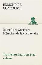 Couverture du livre « Journal des goncourt (troisieme serie, troisieme volume) memoires de la vie litteraire » de Edmond De Goncourt aux éditions Tredition