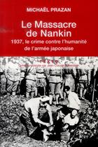 Couverture du livre « Le massacre de nankin ; 1937, le crime contre l'humanité de l'armée japonaise » de Michael Prazan aux éditions Tallandier
