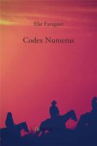 Couverture du livre « Codex numerus t. ; les découvertes » de Elie Faraguet aux éditions Bookelis