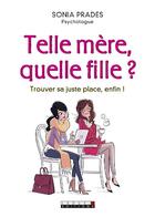 Couverture du livre « Telle mère, quelle fille ? trouver sa juste place, enfin ! » de Sonia Prades aux éditions Leduc