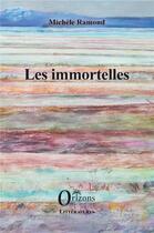 Couverture du livre « Les immortelles » de Michele Ramond aux éditions Orizons