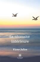 Couverture du livre « La nécessité intérieure » de Victor Julien aux éditions Le Lys Bleu