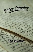 Couverture du livre « Notes égarées » de Leo Vincent aux éditions Le Lys Bleu