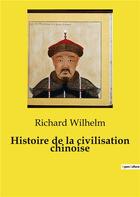 Couverture du livre « Histoire de la civilisation chinoise » de Richard Wilhelm aux éditions Culturea