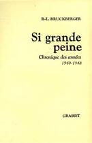 Couverture du livre « Si grande peine ; chronique des années 1940-1948 » de Raymond Leopold Bruckberger aux éditions Grasset