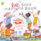 Couverture du livre « The Bad Good Manners Book » de Babette Cole aux éditions Children Pbs