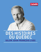 Couverture du livre « Des histoires du Québec selon Jean-François Lisée » de Jean-Francois Lisee aux éditions Les Éditions Rogers Ltée