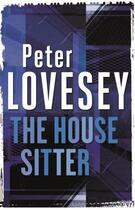 Couverture du livre « The House Sitter » de Peter Lovesey aux éditions Little Brown Book Group Digital