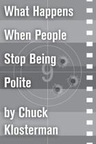 Couverture du livre « What Happens When People Stop Being Polite » de Chuck Klosterman aux éditions Scribner