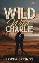 Couverture du livre « Wild Wild Charlie » de Lorea Springs aux éditions Hlab