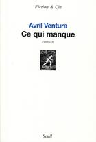 Couverture du livre « Ce qui manque » de Avril Ventura aux éditions Seuil
