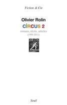 Couverture du livre « Circus 2 ; romans, récits, articles (1999-2011) » de Olivier Rolin aux éditions Seuil