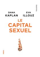 Couverture du livre « Le capital sexuel » de Eva Illouz et Dana Kaplan aux éditions Seuil
